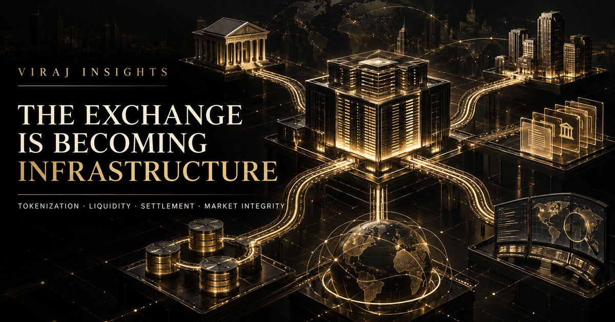 The Exchange Is Becoming Infrastructure — Viraj Insights
